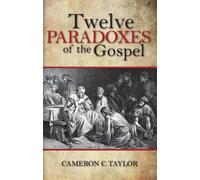 Twelve Paradoxes of the Gospel