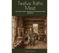Twelve Paths Meet: The Lower Towns: Cherokee and Chickasaw of Old Ninety-Six