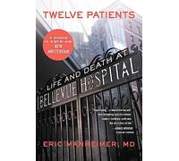 Twelve Patients: Life and Death at Bellevue Hospital