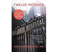 Twelve Patients: Life and Death at Bellevue Hospital