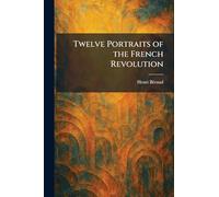 Twelve Portraits of the French Revolution