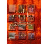 Twelve Principles: Living with Integrity in the Twenty-first Century