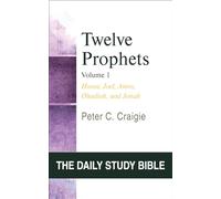 Twelve Prophets, Volume 1, Revised Edition: Hosea, Joel, Amos, Obadiah, and Jonah (Daily Study Bible)