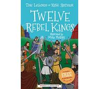 Twelve Rebel Kings (The Legends of King Arthur, Book 4): The Legends of King Arthur: Merlin, Magic, and Dragons