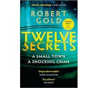 Twelve Secrets: A Gripping Small-Town Crime, Murder & Thriller Mystery by Robert Gold - Perfect for Fans of Lisa Jewell