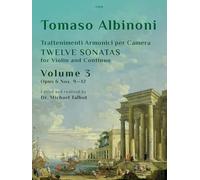 Twelve Sonatas Op. 6 Nos. 9 - 12 Volume 3 Trattenimenti armonici per camera (Violin and Continuo) Tomaso Giovanni Albinoni ed. Michael Talbot, Clifton Edition C509 (Previously EMA108)
