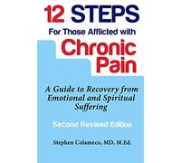 Twelve Steps for Those Afflicted with Chronic Pain: A Guide to Recovery from Emotional and Spiritual Suffering