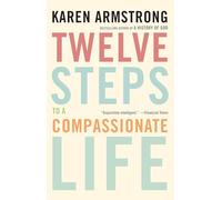 Twelve Steps to a Compassionate Life
