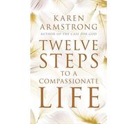 Twelve Steps to a Compassionate Life by Armstrong, Karen (2011) Paperback