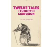 Twelve Tales of Futility and Confusion