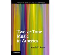 Twelve-Tone Music in America: Music in the Twentieth Century, 25 (Music in the Twentieth Century, Series Number 25)