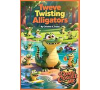 Twelve Twisting Alligators (Come Count With Me)
