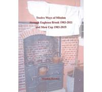 Twelve Ways of Mission through Englesea Brook 1983-2011 and Mow Cop 1983-2019