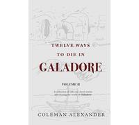 Twelve Ways to Die in Galadore: A collection of stories introducing the world of Galadore: Volume II