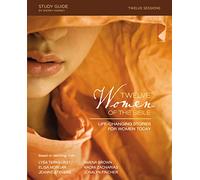 Twelve Women of the Bible Study Guide: Life-Changing Stories for Women Today