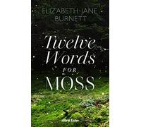 Twelve Words for Moss: Love, Loss and Moss
