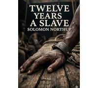 Twelve Years a Slave: by Solomon Northup