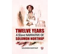 Twelve Years A Slave Narrative Of Solomon Northup