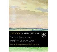 Twelve Years at the Imperial German Court