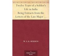 Twelve Years of a Soldier's Life in India