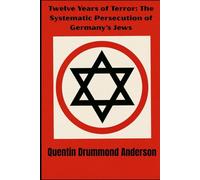 Twelve Years of Terror: The Systematic Persecution of Germany's Jews