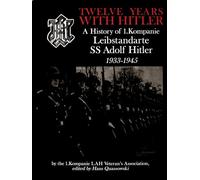 TWELVE YEARS WITH HITLER: A History of I.Kompanie Leibstandarte SS Adolf Hitler 1933-1945 (Schiffer Military History Book): A History of 1.Kompanie Leibstandarte SS Adolf Hitler 1933-1945