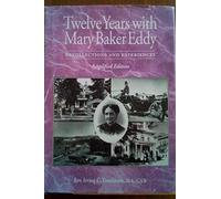 Twelve Years With Mary Baker Eddy: Recollections & Experiences (Twentieth-Century Biographers Series)