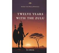 Twelve Years with the Zulu (Where the Swallows Build)