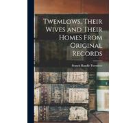 Twemlows, Their Wives and Their Homes From Original Records
