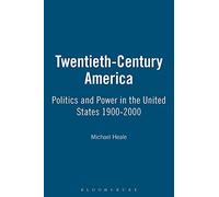 Twentieth-Century America: Politics and Power in the United States 1900-2000