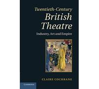 Twentieth-Century British Theatre: Industry, Art And Empire