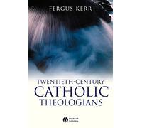 Twentieth-Century Catholic Theologians: From Neoscholasticism to Nuptial Mysticism