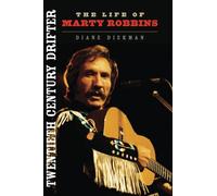 Twentieth Century Drifter: The Life of Marty Robbins (Music in American Life)