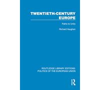 Twentieth-Century Europe: Paths to Unity (Routledge Library Editions: Politics of the European Union)
