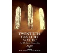 Twentieth-Century Gothic: An Edinburgh Companion (Edinburgh Companions to the Gothic)