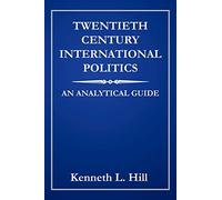 TWENTIETH CENTURY INTERNATIONAL POLITICS: AN ANALYTICAL GUIDE