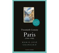 Twentieth Century Paris: 1900-1950: A Literary Guide for Travellers (Literary Guides for Travellers)