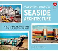 Twentieth Century Seaside Architecture: Pools, Piers and Pleasure around Britain's Coast