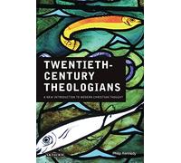 Twentieth-Century Theologians: A New Introduction to Modern Christian Thought