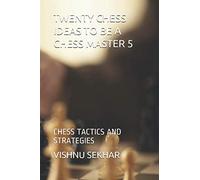 TWENTY CHESS IDEAS TO BE A CHESS MASTER 5: CHESS TACTICS AND STRATEGIES