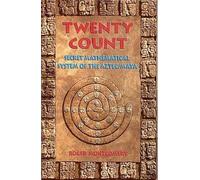 Twenty Count: Secret Mathematical System of the Aztec/Maya