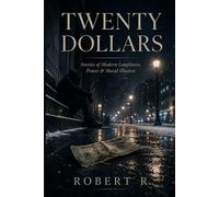 Twenty Dollars: Stories of Modern Loneliness, Power & Moral Illusion
