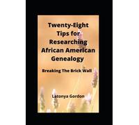 Twenty-Eight Tips for Researching African American Genealogy: Breaking The Brick Walls (Genealogy and Family Tree)