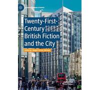 Twenty-First-Century British Fiction and the City (Literary Urban Studies)
