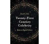 Twenty-First Century Celebrity: Fame in Digital Culture
