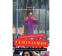 Twenty-First-Century Feminismos : Women's Movements in Latin America and the Caribbean