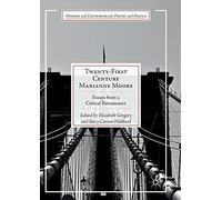 Twenty-First Century Marianne Moore: Essays from a Critical Renaissance (Modern and Contemporary Poetry and Poetics)