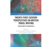 Twenty-First-Century Perspectives on British Travel Writing: Decentring Epistemologies (Routledge Research in Travel Writing)