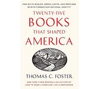 Twenty-five Books That Shaped America: How White Whales, Green Lights, and Restless Spirits Forged Our National Identity