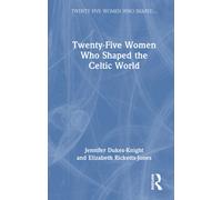 Twenty-Five Women Who Shaped the Celtic World